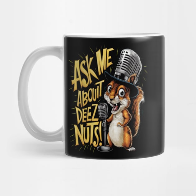 Ask me about Deez Nuts! Funny Squirrel by Whimsical_Wellness